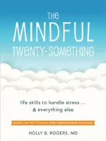 The Mindful Twenty-Something: życiowe umiejętności radzenia sobie ze stresem... i wszystkim innym - The Mindful Twenty-Something: Life Skills to Handle Stress...and Everything Else