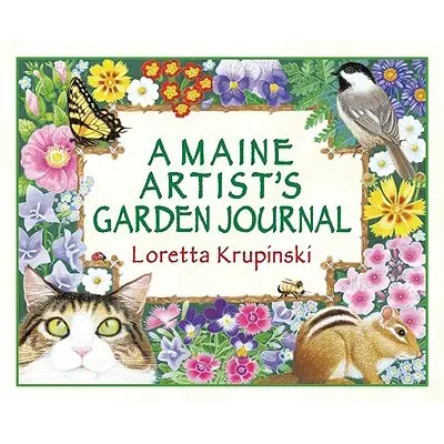 Dziennik ogrodowy artysty z Maine - A Maine Artist's Garden Journal