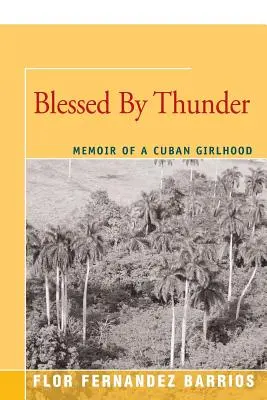 Blessed by Thunder: Pamiętnik kubańskiej dziewczynki - Blessed by Thunder: Memoir of a Cuban Girlhood