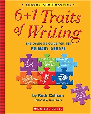 6+1 Traits of Writing: Kompletny przewodnik dla klas podstawowych; Teoria i praktyka - 6+1 Traits of Writing: The Complete Guide for the Primary Grades; Theory and Practice