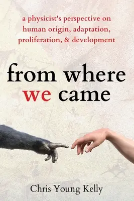 Skąd przyszliśmy: spojrzenie fizyka na ludzkie pochodzenie, adaptację, proliferację i rozwój - from where we came: a physicist's perspective on human origin, adaptation, proliferation, and development