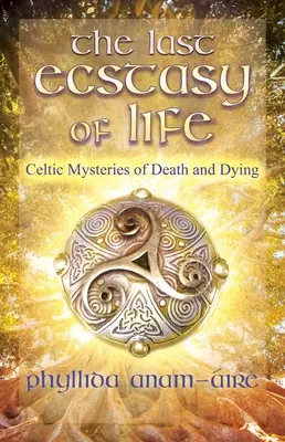 Ostatnia ekstaza życia: Celtyckie tajemnice śmierci i umierania - The Last Ecstasy of Life: Celtic Mysteries of Death and Dying