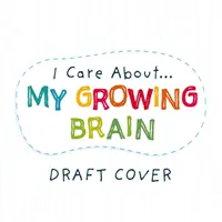 Dbam o: Mój rosnący mózg - I Care About: My Growing Brain