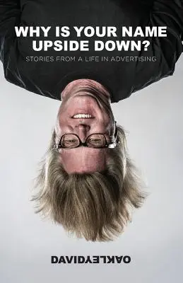 Dlaczego twoje imię jest do góry nogami? Historie z życia w reklamie - Why is Your Name Upside Down?: Stories from a Life in Advertising