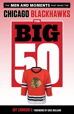 Wielka 50: Chicago Blackhawks: Ludzie i chwile, które stworzyły Chicago Blackhawks - The Big 50: Chicago Blackhawks: The Men and Moments That Made the Chicago Blackhawks