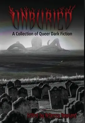 Unburied: Kolekcja Queer Dark Fiction - Unburied: A Collection of Queer Dark Fiction