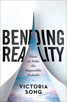 Naginanie rzeczywistości: jak sprawić, by niemożliwe stało się prawdopodobne - Bending Reality: How to Make the Impossible Probable