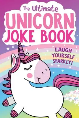 Najlepsza książka z dowcipami o jednorożcach - The Ultimate Unicorn Joke Book