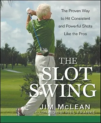 Slot Swing: Sprawdzony sposób na konsekwentne i potężne uderzenia jak profesjonaliści - The Slot Swing: The Proven Way to Hit Consistent and Powerful Shots Like the Pros