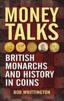 Money Talks: Brytyjscy monarchowie i historia w monetach - Money Talks: British Monarchs and History in Coins