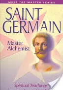 Saint Germain - Mistrz Alchemik: Duchowe nauki od wniebowstąpionego mistrza - Saint Germain--Master Alchemist: Spiritual Teachings from an Ascended Master