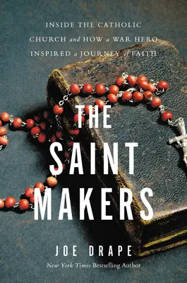 The Saint Makers: Wewnątrz Kościoła katolickiego i jak bohater wojenny zainspirował podróż wiary - The Saint Makers: Inside the Catholic Church and How a War Hero Inspired a Journey of Faith