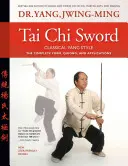 Tai Chi Sword Klasyczny Styl Yang: Kompletna forma, qigong i zastosowania - Tai Chi Sword Classical Yang Style: The Complete Form, Qigong, and Applications