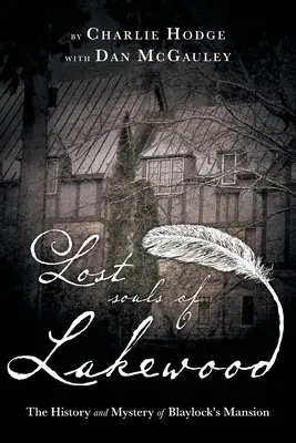 Zagubione dusze Lakewood: Historia i tajemnica posiadłości Blaylock - Lost Souls of Lakewood: The History and Mystery of Blaylock Mansion