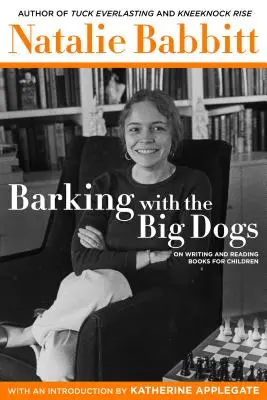 Szczekając z wielkimi psami: o pisaniu i czytaniu książek dla dzieci - Barking with the Big Dogs: On Writing and Reading Books for Children