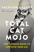 Total Cat Mojo: Kompletny przewodnik po życiu z kotem - Total Cat Mojo: The Ultimate Guide to Life with Your Cat