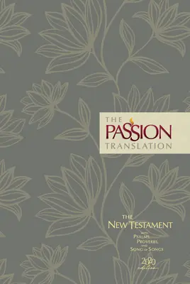 The Passion Translation New Testament (2020 Edition) Hc Floral: Z Psalmami, Przysłowiami i Pieśnią nad Pieśniami - The Passion Translation New Testament (2020 Edition) Hc Floral: With Psalms, Proverbs and Song of Songs