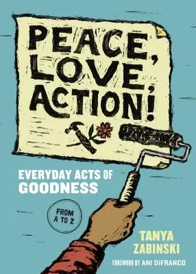 Pokój, Miłość, Działanie! Codzienne akty dobroci od A do Z - Peace, Love, Action!: Everyday Acts of Goodness from A to Z