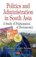 Polityka i administracja w Azji Południowej - studium upolitycznienia biurokracji - Politics & Administration in South Asia - A Study of Politicization of Bureaucracy