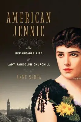 Amerykańska Jennie: niezwykłe życie Lady Randolph Churchill - American Jennie: The Remarkable Life of Lady Randolph Churchill