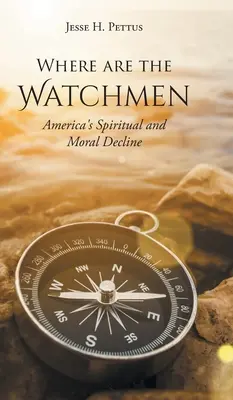 Gdzie są strażnicy: Duchowy i moralny upadek Ameryki - Where are the Watchmen: America's Spiritual and Moral Decline