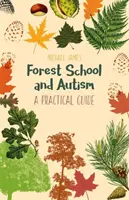 Szkoła leśna i autyzm: Praktyczny przewodnik - Forest School and Autism: A Practical Guide