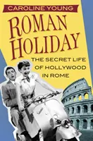 Roman Holiday: Sekretne życie Hollywood w Rzymie - Roman Holiday: The Secret Life of Hollywood in Rome