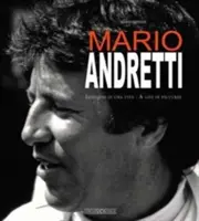 Mario Andretti: Immagini di una Vita / Życie na zdjęciach - Mario Andretti: Immagini Di Una Vita/A Life in Pictures