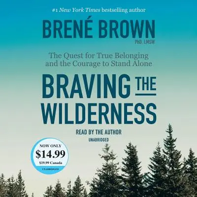 Braving the Wilderness: Poszukiwanie prawdziwej przynależności i odwagi, by pozostać sobą - Braving the Wilderness: The Quest for True Belonging and the Courage to Stand Alone