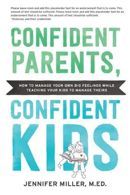 Pewni siebie rodzice, pewne siebie dzieci: Podnoszenie inteligencji emocjonalnej u nas i naszych dzieci - od maluchów po nastolatki - Confident Parents, Confident Kids: Raising Emotional Intelligence in Ourselves and Our Kids--From Toddlers to Teenagers