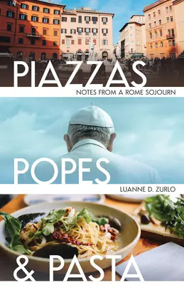 Place, papieże i makaron: Notatki z podróży po Rzymie - Piazzas, Popes, and Pasta: Notes from a Rome Sojourn