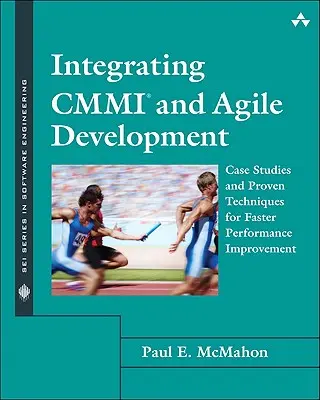 Integracja CMMI i Agile Development: Studia przypadków i sprawdzone techniki szybszej poprawy wydajności - Integrating CMMI and Agile Development: Case Studies and Proven Techniques for Faster Performance Improvement