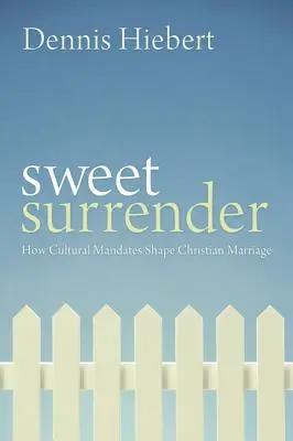 Słodkie poddanie: Jak kulturowe nakazy kształtują chrześcijańskie małżeństwo - Sweet Surrender: How Cultural Mandates Shape Christian Marriage