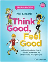 Myśl dobrze, czuj się dobrze: Podręcznik terapii poznawczo-behawioralnej dla dzieci i młodzieży - Think Good, Feel Good: A Cognitive Behavioural Therapy Workbook for Children and Young People