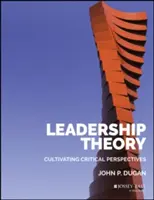 Teoria przywództwa: Kultywowanie krytycznych perspektyw - Leadership Theory: Cultivating Critical Perspectives