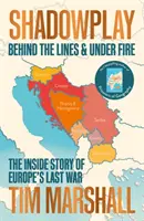 Shadowplay - Za linią frontu i pod ostrzałem: wewnętrzna historia ostatniej wojny w Europie - Shadowplay - Behind the Lines and Under Fire: The Inside Story of Europe's Last War