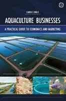 Przedsiębiorstwa akwakultury: Praktyczny przewodnik po ekonomii i marketingu - Aquaculture Businesses: A Practical Guide to Economics and Marketing