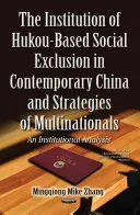 Instytucja wykluczenia społecznego opartego na Hukou we współczesnych Chinach i strategie przedsiębiorstw wielonarodowych - analiza instytucjonalna - Institution of Hukou-Based Social Exclusion in Contemporary China & Strategies of Multinationals - An Institutional Analysis