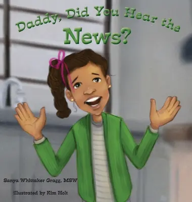 Tato, słyszałeś wiadomości?: (Książka o zastraszaniu) - Daddy, Did You Hear the News?: (A Book on Bullying)