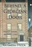 Za gruzińskimi drzwiami: Idealne pokoje, niedoskonałe życie - Behind a Georgian Door: Perfect Rooms, Imperfect Lives