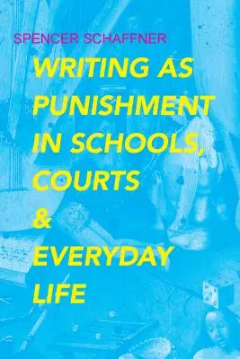 Pisanie jako kara w szkołach, sądach i życiu codziennym - Writing as Punishment in Schools, Courts, and Everyday Life