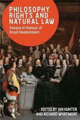 Filozofia, prawa i prawo naturalne: Eseje na cześć Knuda Haakonssena - Philosophy, Rights and Natural Law: Essays in Honour of Knud Haakonssen