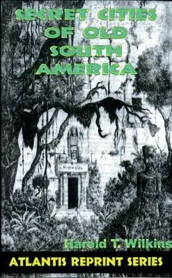 Sekretne miasta dawnej Ameryki Południowej: Atlantis Reprint Series - Secret Cities of Old South America: Atlantis Reprint Series