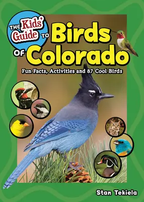 Przewodnik dla dzieci po ptakach Kolorado: Zabawne fakty, ćwiczenia i 87 ciekawych ptaków - The Kids' Guide to Birds of Colorado: Fun Facts, Activities and 87 Cool Birds