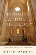 Odkrywanie teologii katolickiej: Eseje o Bogu, liturgii i ewangelizacji - Exploring Catholic Theology: Essays on God, Liturgy, and Evangelization