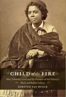 Dziecko ognia: Mary Edmonia Lewis i problem czarnego i indiańskiego podmiotu w historii sztuki - Child of the Fire: Mary Edmonia Lewis and the Problem of Art History's Black and Indian Subject