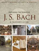 Odkrywanie świata J. S. Bacha: przewodnik podróżnika - Exploring the World of J. S. Bach: A Traveler's Guide