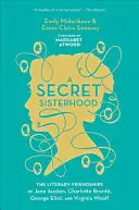 A Secret Sisterhood: Literackie przyjaźnie Jane Austen, Charlotte Bront, George Eliot i Virginii Woolf - A Secret Sisterhood: The Literary Friendships of Jane Austen, Charlotte Bront, George Eliot, and Virginia Woolf