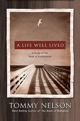 Dobrze przeżyte życie: Studium Księgi Kaznodziei - A Life Well Lived: A Study of the Book of Ecclesiastes