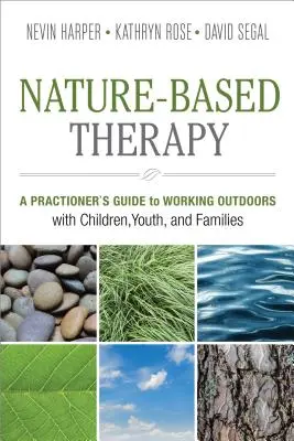 Terapia oparta na naturze: Przewodnik praktyka po pracy na świeżym powietrzu z dziećmi, młodzieżą i rodzinami - Nature-Based Therapy: A Practitioner's Guide to Working Outdoors with Children, Youth, and Families